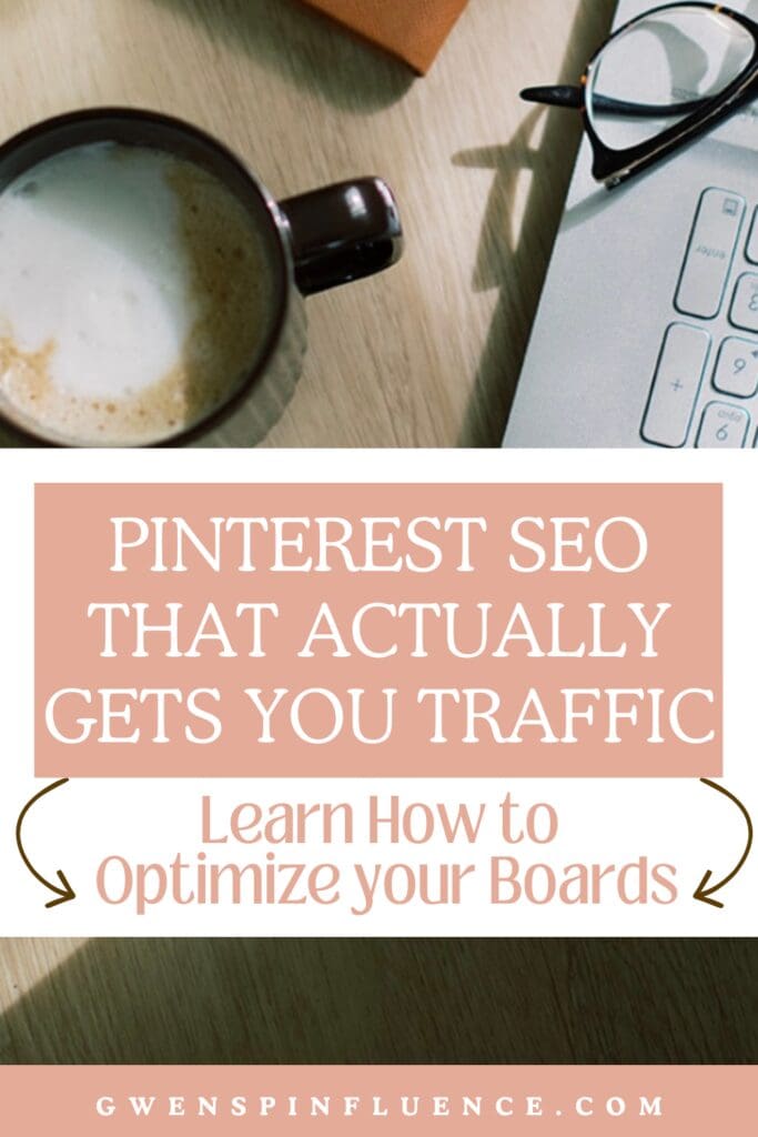 Pinterest Pin with the words: Pinterest SEO that actually gets you traffic. Learn How to Optimize Your Boards